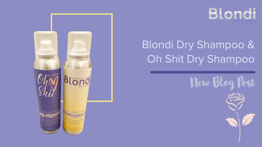 Blondi Dry Shampoo VS Oh Shit Dry Shampoo